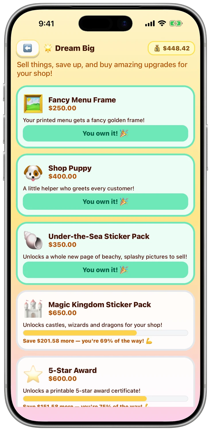 Dream Big - Takings become savings. Save up for a shop puppy, sticker packs, a 5-star award - all the way up to delivering to the moon.